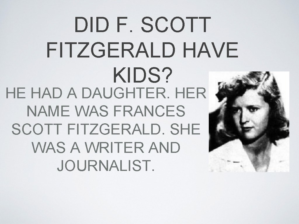 DID F. SCOTT FITZGERALD HAVE KIDS? HE HAD A DAUGHTER. HER NAME WAS FRANCES