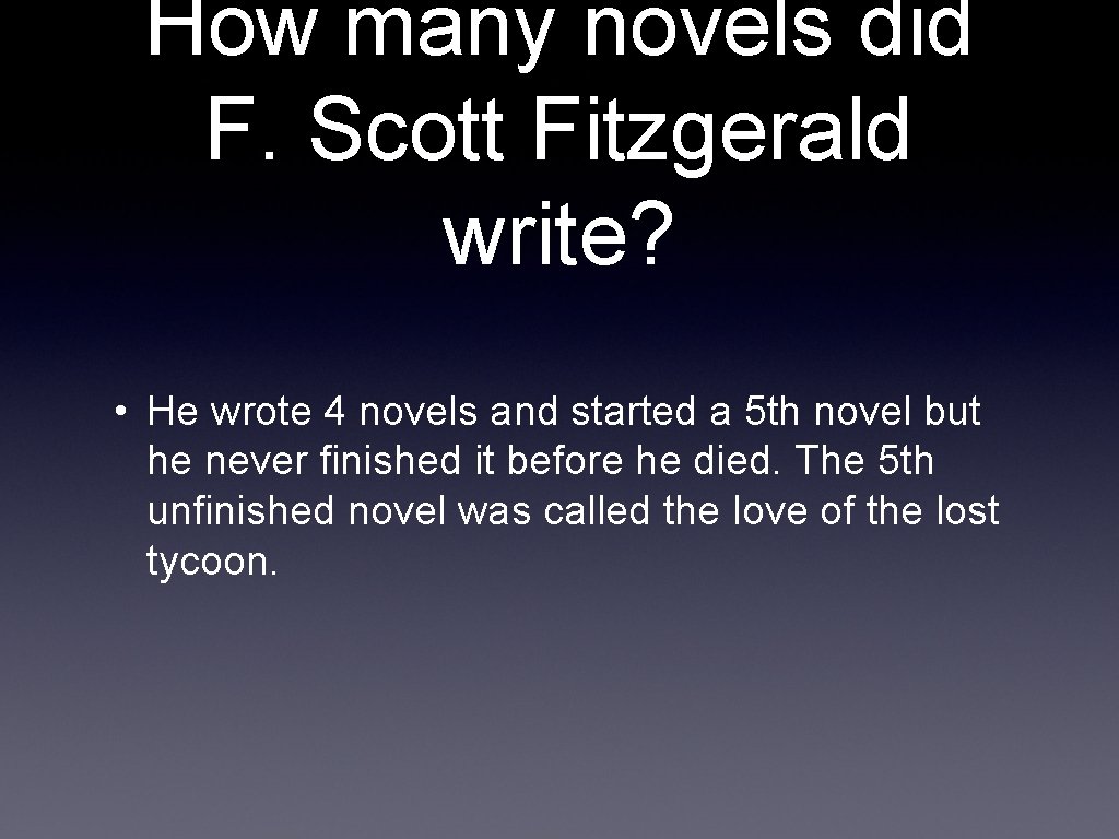 How many novels did F. Scott Fitzgerald write? • He wrote 4 novels and