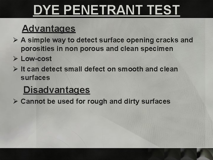 DYE PENETRANT TEST Advantages Ø A simple way to detect surface opening cracks and