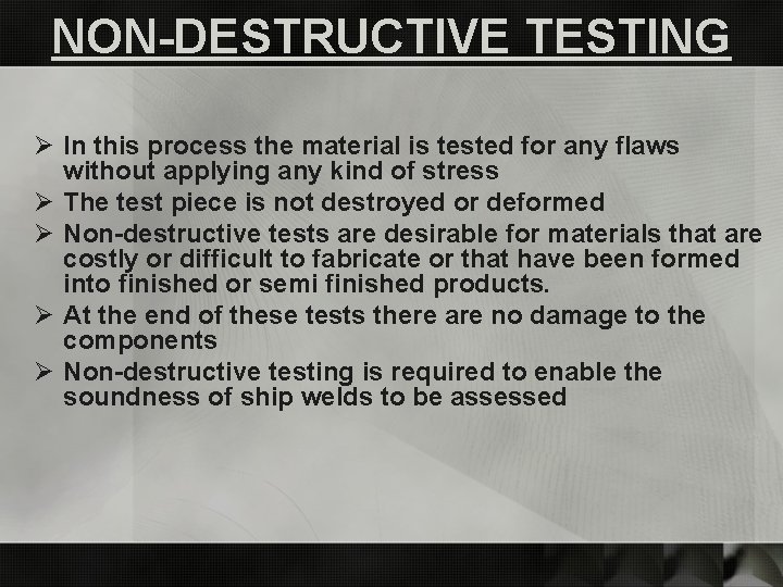 NON-DESTRUCTIVE TESTING Ø In this process the material is tested for any flaws without