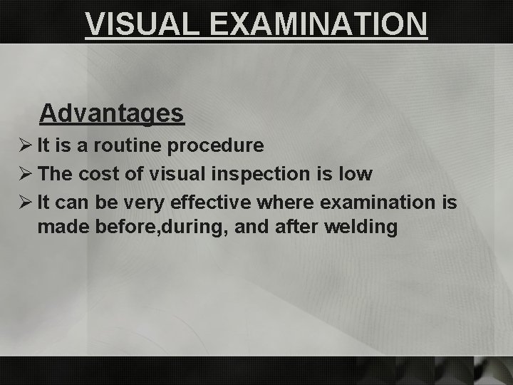 VISUAL EXAMINATION Advantages Ø It is a routine procedure Ø The cost of visual