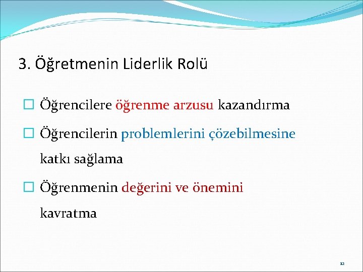 3. Öğretmenin Liderlik Rolü � Öğrencilere öğrenme arzusu kazandırma � Öğrencilerin problemlerini çözebilmesine katkı