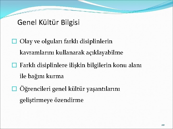 Genel Kültür Bilgisi � Olay ve olguları farklı disiplinlerin kavramlarını kullanarak açıklayabilme � Farklı