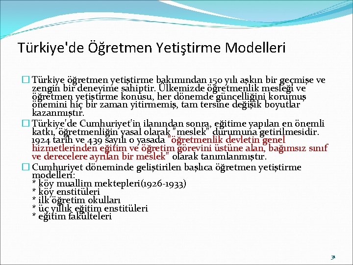 Türkiye'de Öğretmen Yetiştirme Modelleri � Türkiye öğretmen yetiştirme bakımından 150 yılı aşkın bir geçmişe