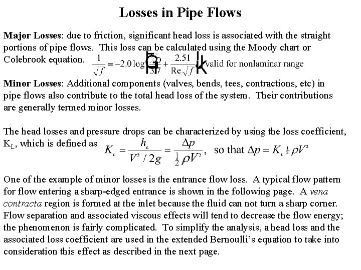 Losses in Pipe Flows Major Losses: due to friction, significant head loss is associated