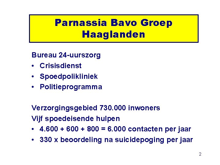 Parnassia Bavo Groep Haaglanden Bureau 24 -uurszorg • Crisisdienst • Spoedpolikliniek • Politieprogramma Verzorgingsgebied