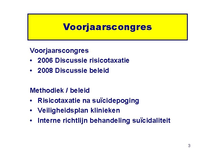 Voorjaarscongres • 2006 Discussie risicotaxatie • 2008 Discussie beleid Methodiek / beleid • Risicotaxatie