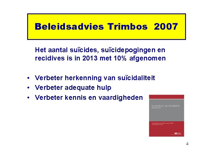 Beleidsadvies Trimbos 2007 Het aantal suïcides, suïcidepogingen en recidives is in 2013 met 10%