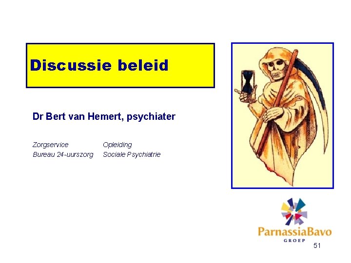 Discussie beleid Dr Bert van Hemert, psychiater Zorgservice Bureau 24 -uurszorg Opleiding Sociale Psychiatrie