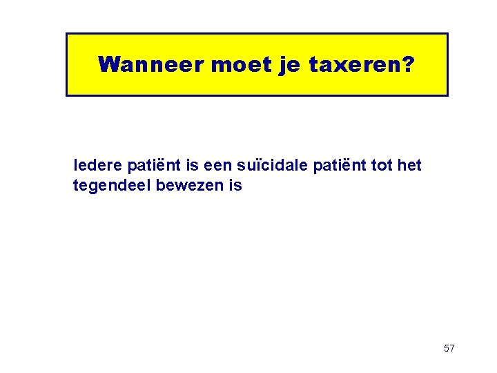 Wanneer moet je taxeren? Iedere patiënt is een suïcidale patiënt tot het tegendeel bewezen