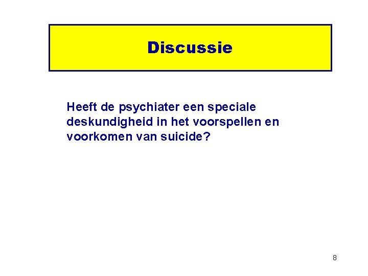 Discussie Heeft de psychiater een speciale deskundigheid in het voorspellen en voorkomen van suicide?