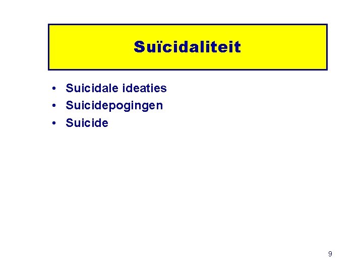 Suïcidaliteit • Suicidale ideaties • Suicidepogingen • Suicide 9 