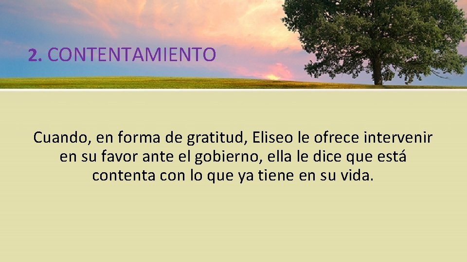 2. CONTENTAMIENTO Cuando, en forma de gratitud, Eliseo le ofrece intervenir en su favor