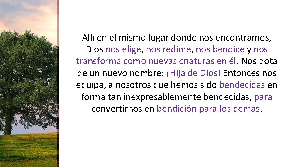 Allí en el mismo lugar donde nos encontramos, Dios nos elige, nos redime, nos