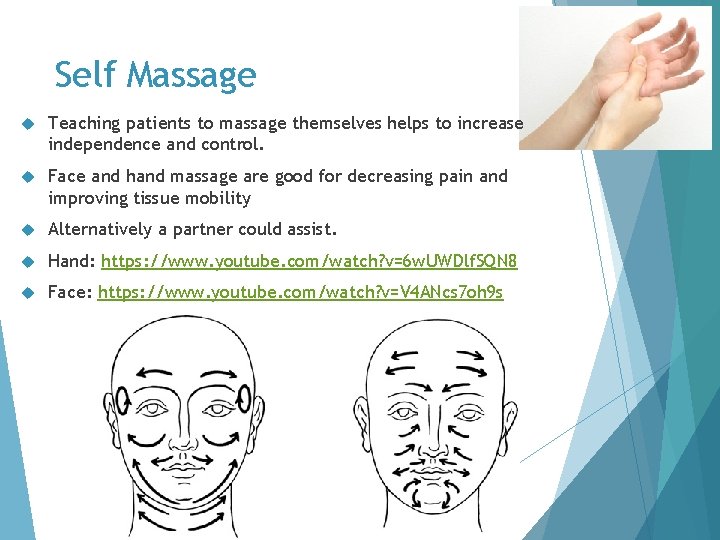 Self Massage Teaching patients to massage themselves helps to increase independence and control. Face