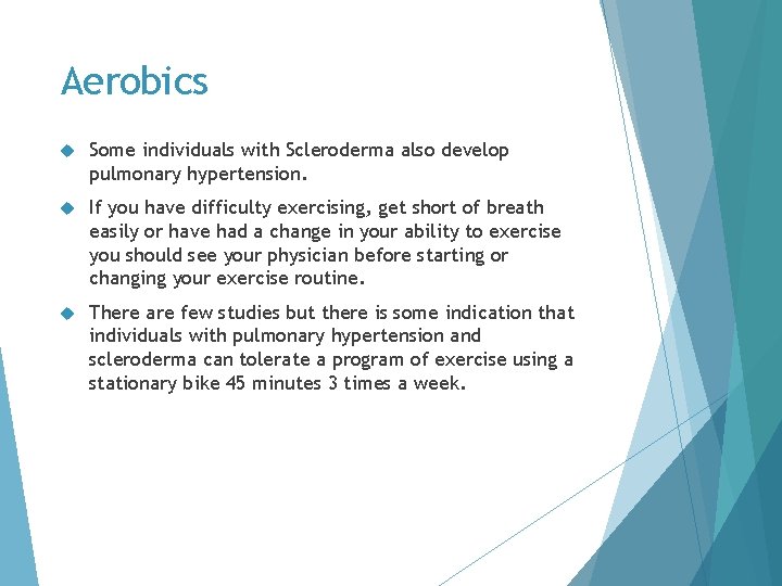 Aerobics Some individuals with Scleroderma also develop pulmonary hypertension. If you have difficulty exercising,