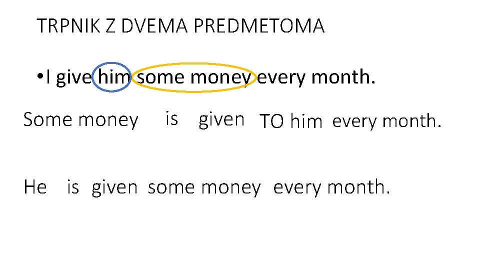 TRPNIK Z DVEMA PREDMETOMA • I give him some money every month. Some money