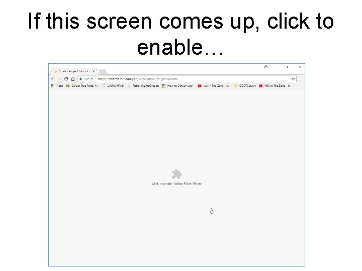 If this screen comes up, click to enable… If this screen comes up, click to enable…