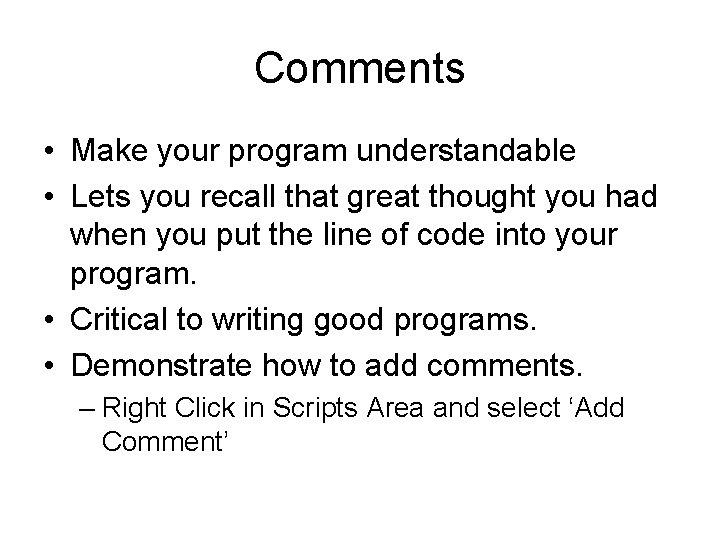 Comments • Make your program understandable • Lets you recall that great thought you Comments • Make your program understandable • Lets you recall that great thought you