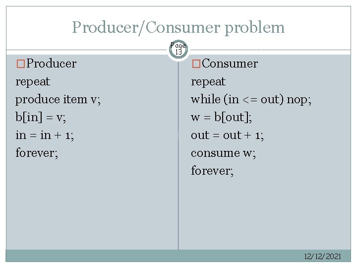 Producer/Consumer problem �Producer repeat produce item v; b[in] = v; in = in +