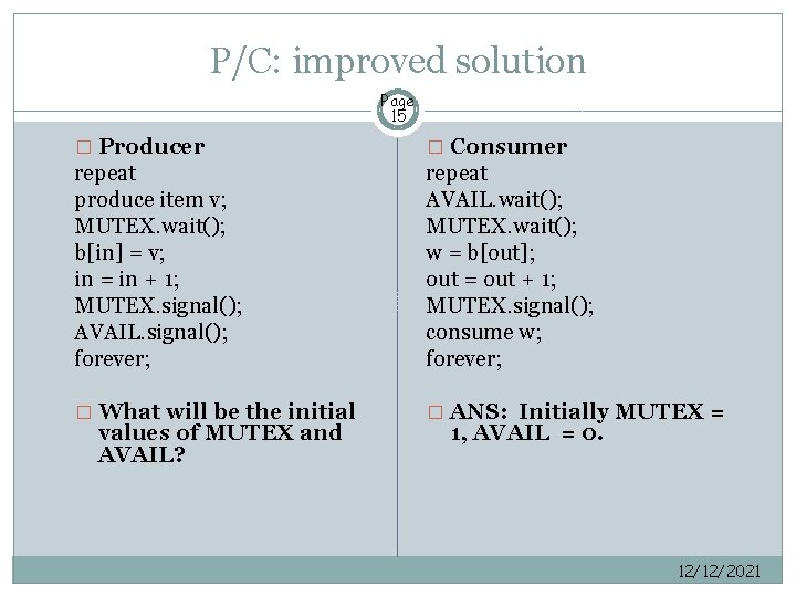 P/C: improved solution Page 15 � Producer � Consumer repeat produce item v; MUTEX.