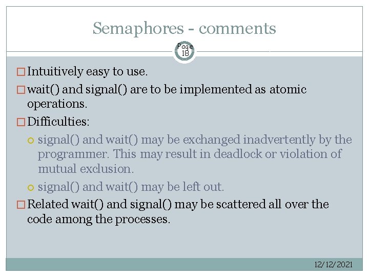 Semaphores - comments Page 18 � Intuitively easy to use. � wait() and signal()