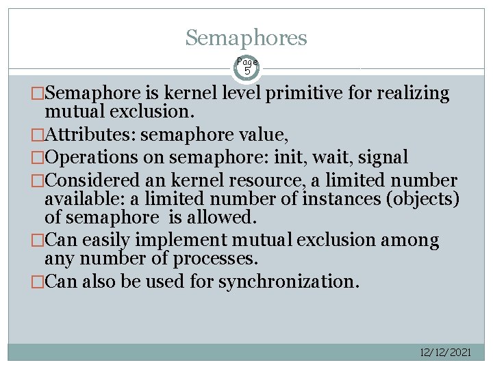 Semaphores Page 5 �Semaphore is kernel level primitive for realizing mutual exclusion. �Attributes: semaphore