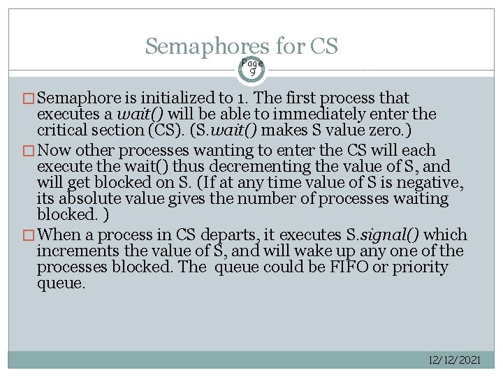 Semaphores for CS Page 9 � Semaphore is initialized to 1. The first process
