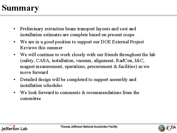 Summary • Preliminary extraction beam transport layouts and cost and installation estimates are complete