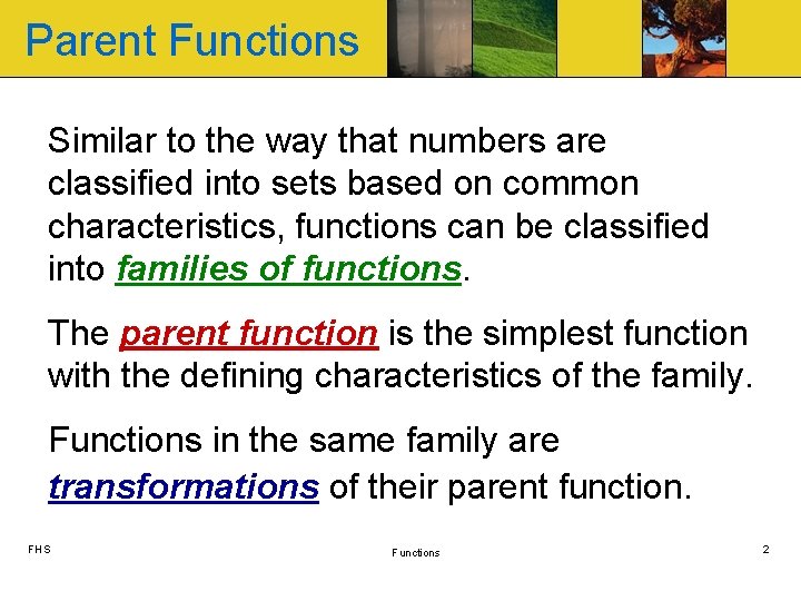 Parent Functions Similar to the way that numbers are classified into sets based on