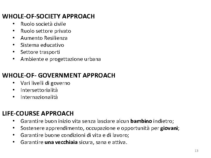 WHOLE-OF-SOCIETY APPROACH • • • Ruolo società civile Ruolo settore privato Aumento Resilienza Sistema
