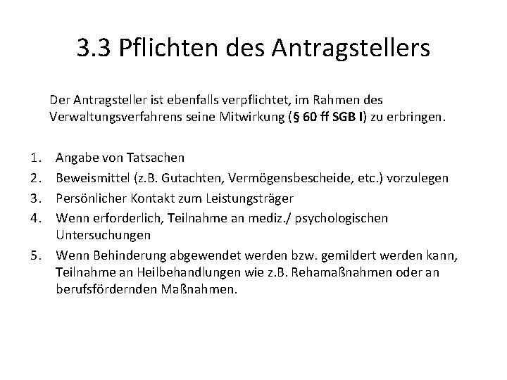 3. 3 Pflichten des Antragstellers Der Antragsteller ist ebenfalls verpflichtet, im Rahmen des Verwaltungsverfahrens