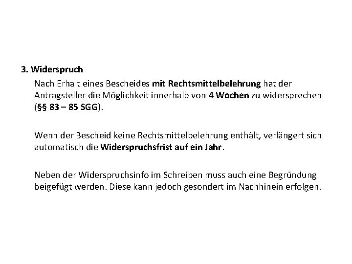 3. Widerspruch Nach Erhalt eines Bescheides mit Rechtsmittelbelehrung hat der Antragsteller die Möglichkeit innerhalb