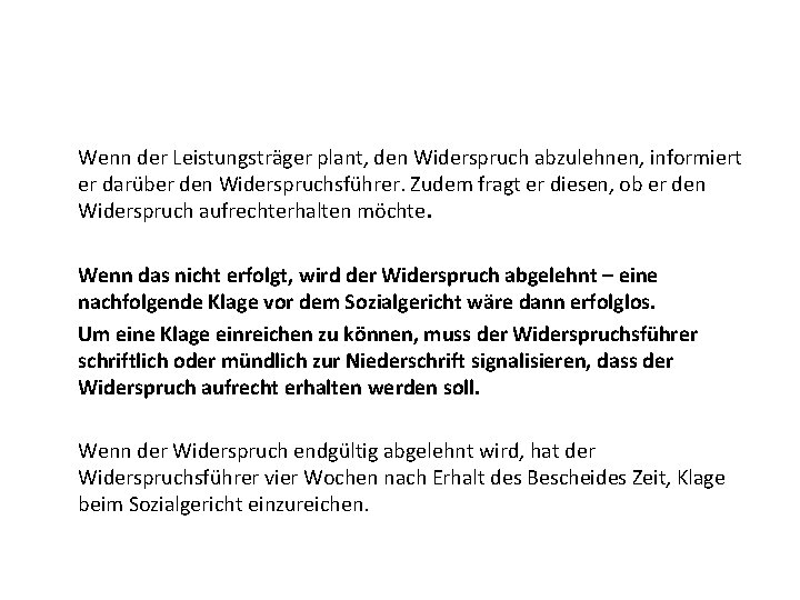 Wenn der Leistungsträger plant, den Widerspruch abzulehnen, informiert er darüber den Widerspruchsführer. Zudem fragt