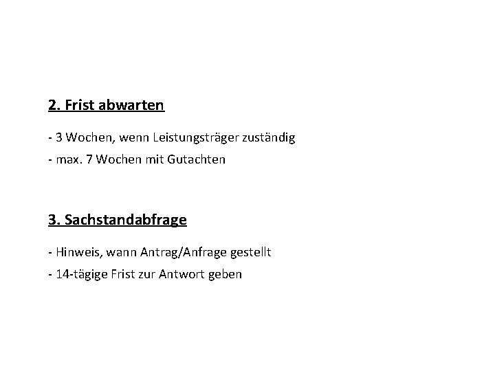 2. Frist abwarten - 3 Wochen, wenn Leistungsträger zuständig - max. 7 Wochen mit