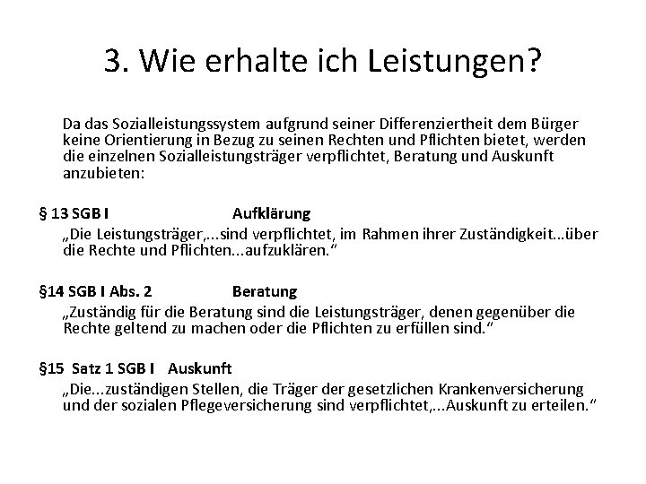 3. Wie erhalte ich Leistungen? Da das Sozialleistungssystem aufgrund seiner Differenziertheit dem Bürger keine