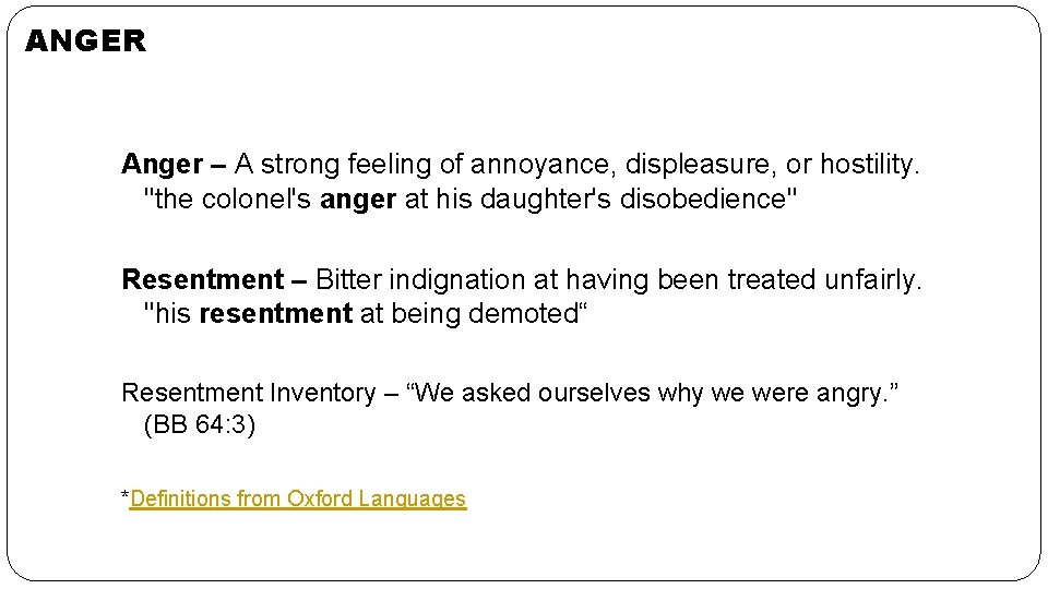 ANGER Anger – A strong feeling of annoyance, displeasure, or hostility. "the colonel's anger