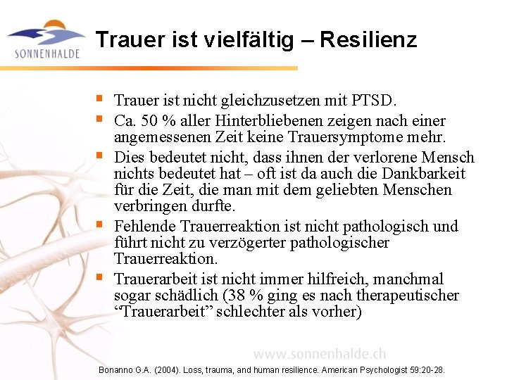 Trauer ist vielfältig – Resilienz § Trauer ist nicht gleichzusetzen mit PTSD. § Ca.