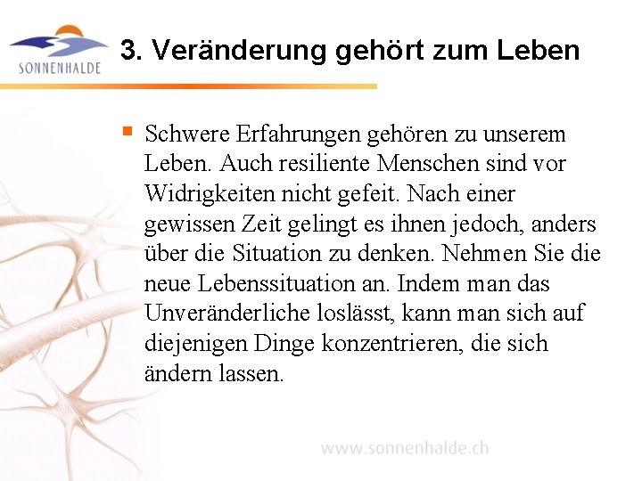 3. Veränderung gehört zum Leben § Schwere Erfahrungen gehören zu unserem Leben. Auch resiliente