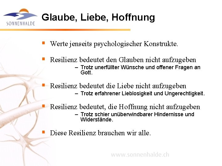 Glaube, Liebe, Hoffnung § Werte jenseits psychologischer Konstrukte. § Resilienz bedeutet den Glauben nicht