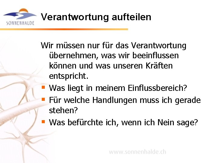 Verantwortung aufteilen Wir müssen nur für das Verantwortung übernehmen, was wir beeinflussen können und