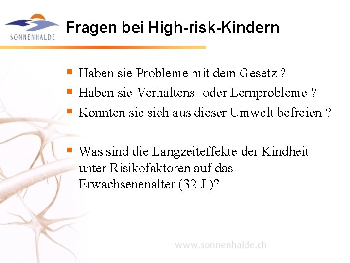 Fragen bei High-risk-Kindern § Haben sie Probleme mit dem Gesetz ? § Haben sie