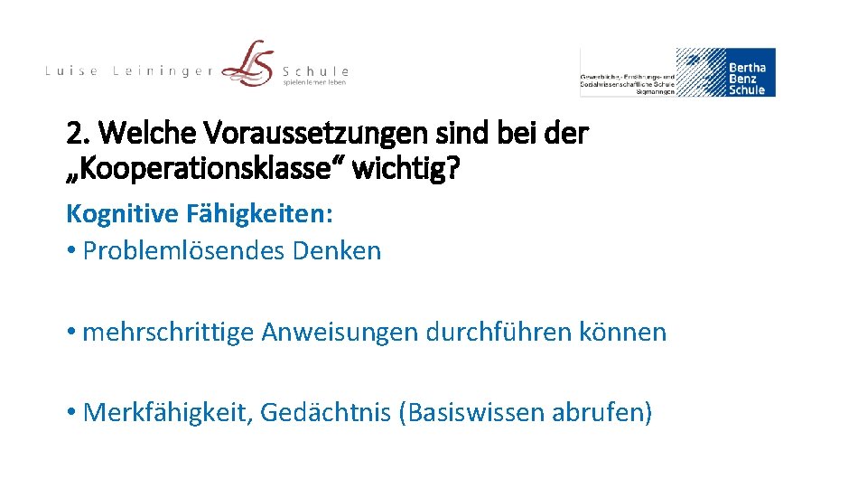 2. Welche Voraussetzungen sind bei der „Kooperationsklasse“ wichtig? Kognitive Fähigkeiten: • Problemlösendes Denken •