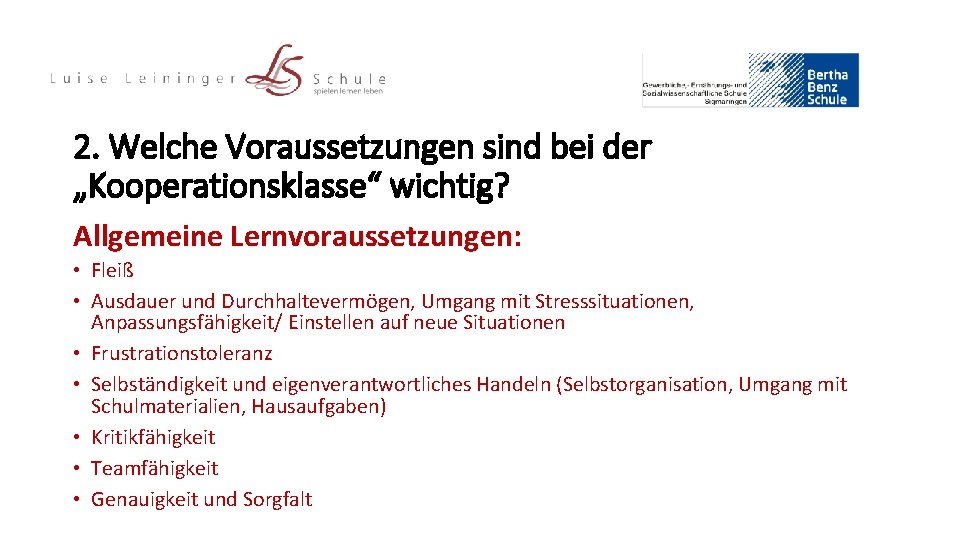 2. Welche Voraussetzungen sind bei der „Kooperationsklasse“ wichtig? Allgemeine Lernvoraussetzungen: • Fleiß • Ausdauer