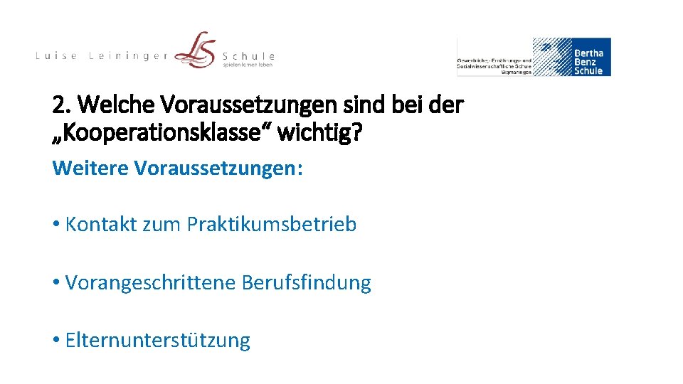 2. Welche Voraussetzungen sind bei der „Kooperationsklasse“ wichtig? Weitere Voraussetzungen: • Kontakt zum Praktikumsbetrieb