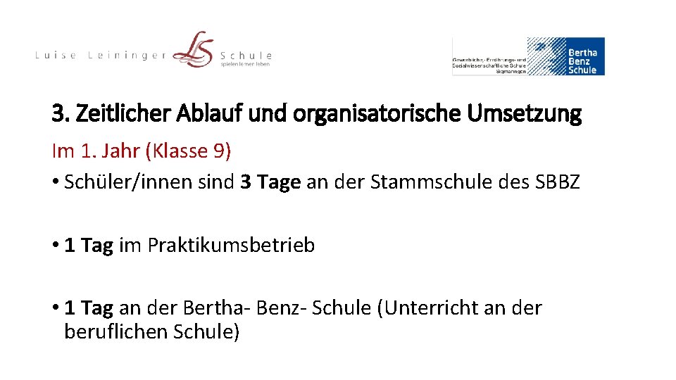 3. Zeitlicher Ablauf und organisatorische Umsetzung Im 1. Jahr (Klasse 9) • Schüler/innen sind