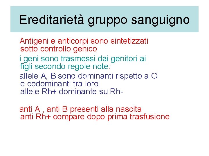 Ereditarietà gruppo sanguigno Antigeni e anticorpi sono sintetizzati sotto controllo genico i geni sono