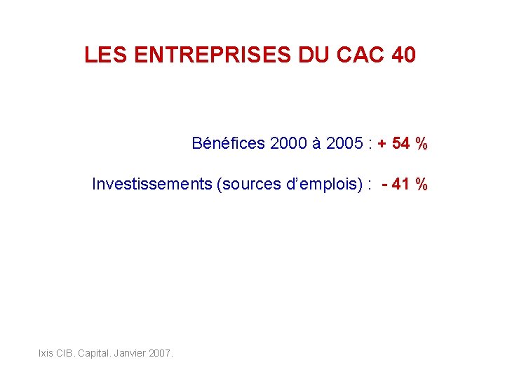 LES ENTREPRISES DU CAC 40 Bénéfices 2000 à 2005 : + 54 % Investissements