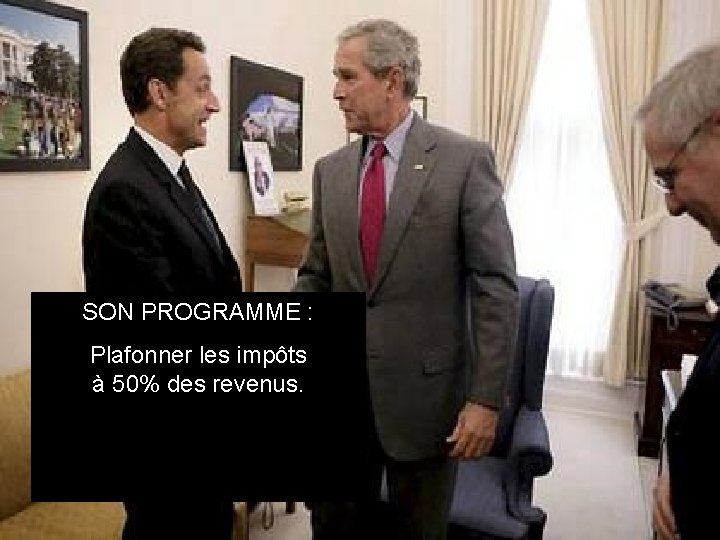 SON PROGRAMME : Plafonner les impôts à 50% des revenus. Baisser les charges des