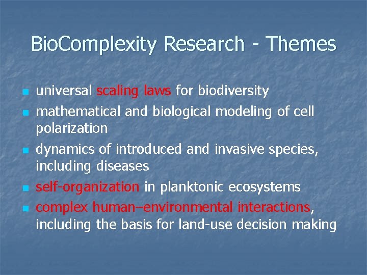 Bio. Complexity Research - Themes n n n universal scaling laws for biodiversity mathematical